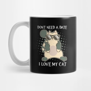 I Dont Need A Date I Got My Cat Valentines Day Single Mug